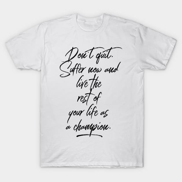 don't quit suffer now and live the rest of your life as a champion T-Shirt by GMAT